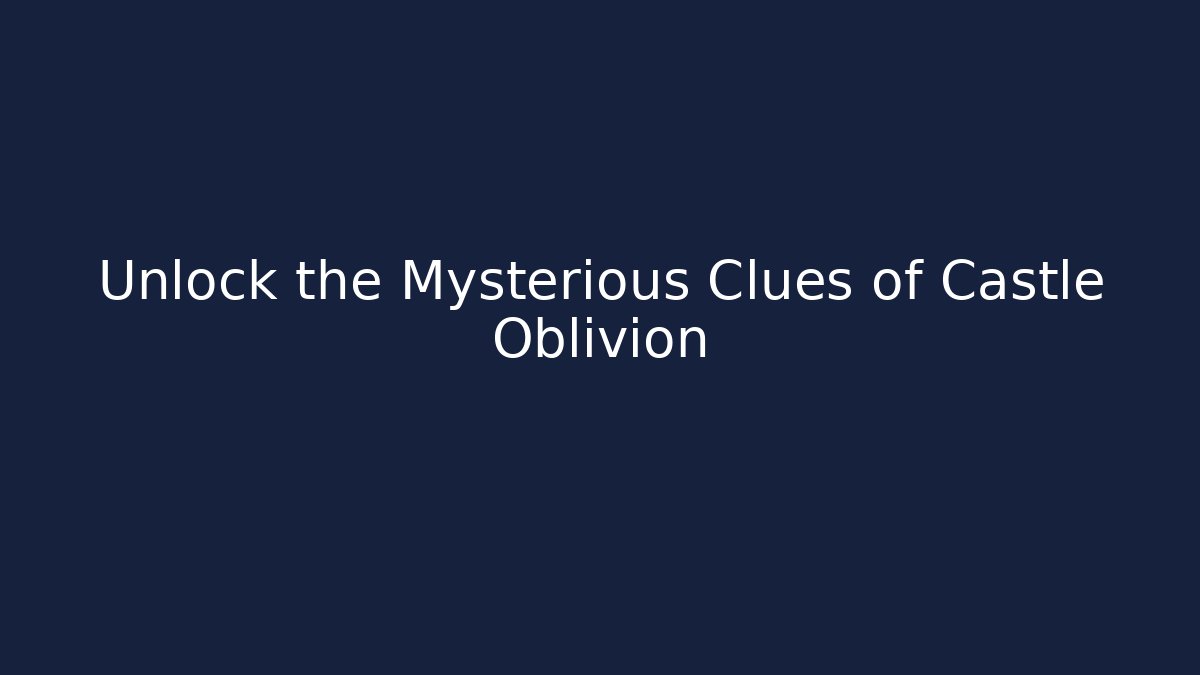 Unlock the Mysterious Clues of Castle Oblivion