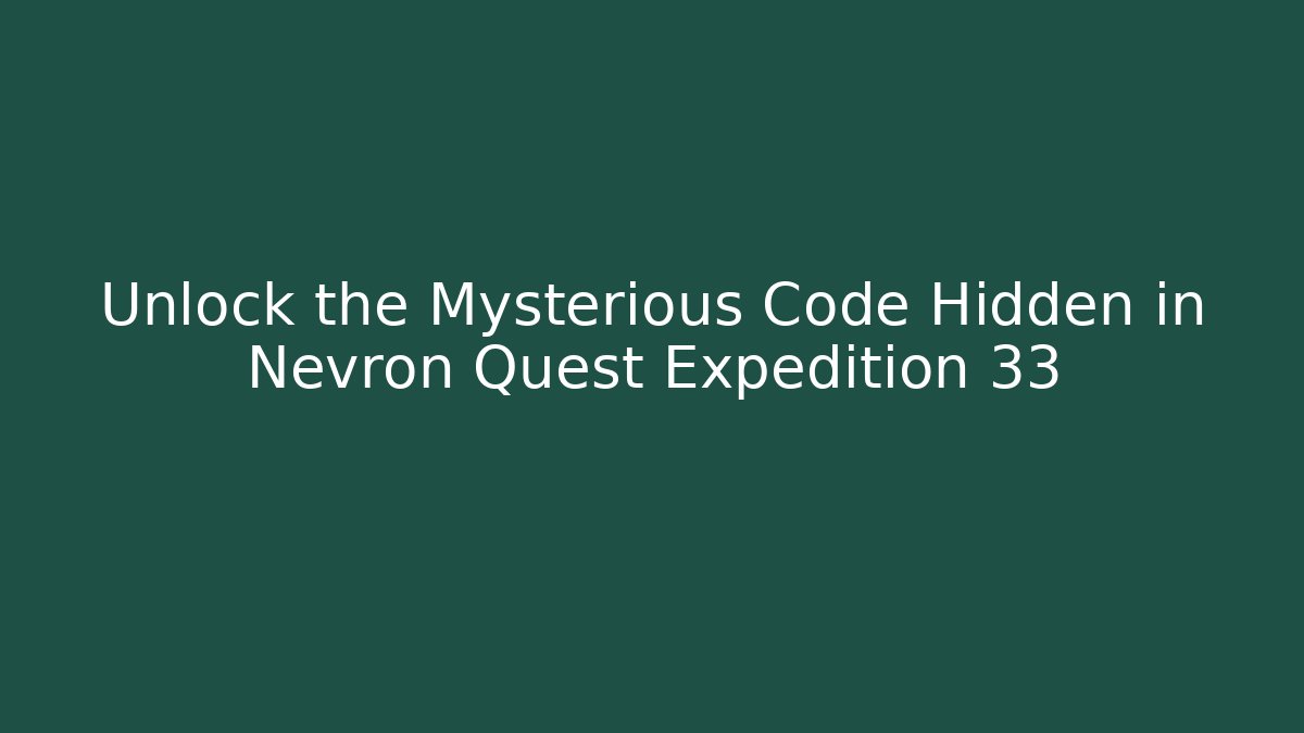 Unlock the Mysterious Code Hidden in Nevron Quest Expedition 33