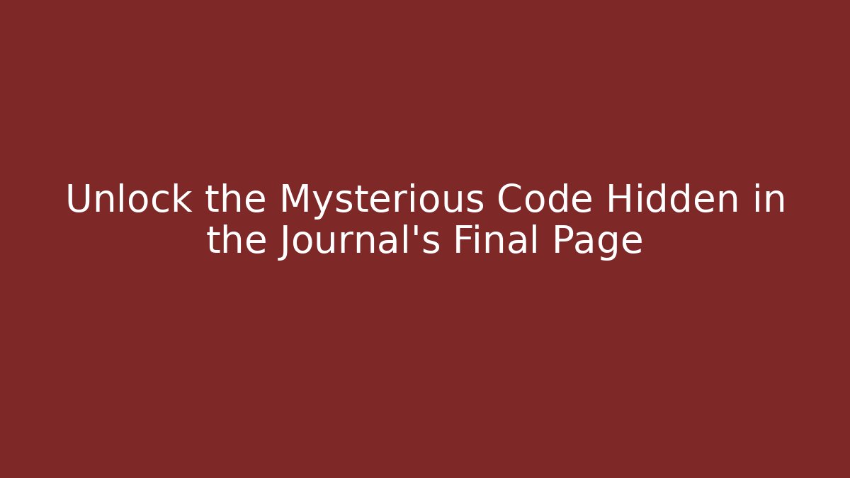 Unlock the Mysterious Code Hidden in the Journal's Final Page
