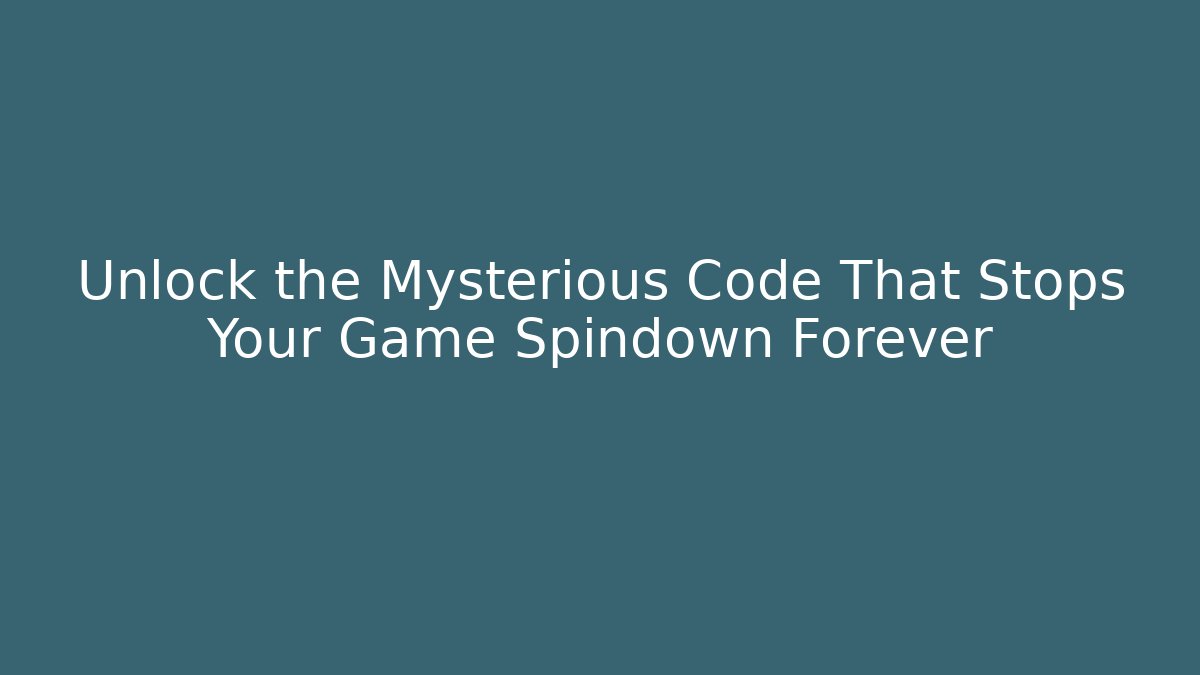 Unlock the Mysterious Code That Stops Your Game Spindown Forever