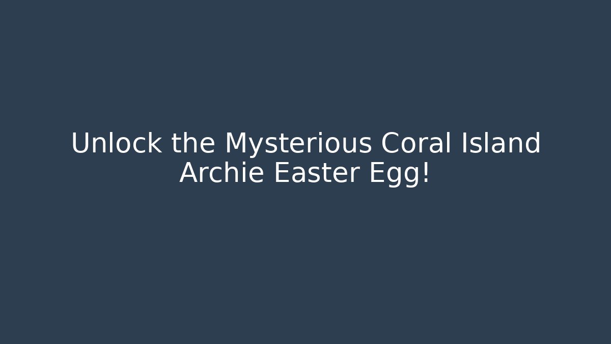 Unlock the Mysterious Coral Island Archie Easter Egg!