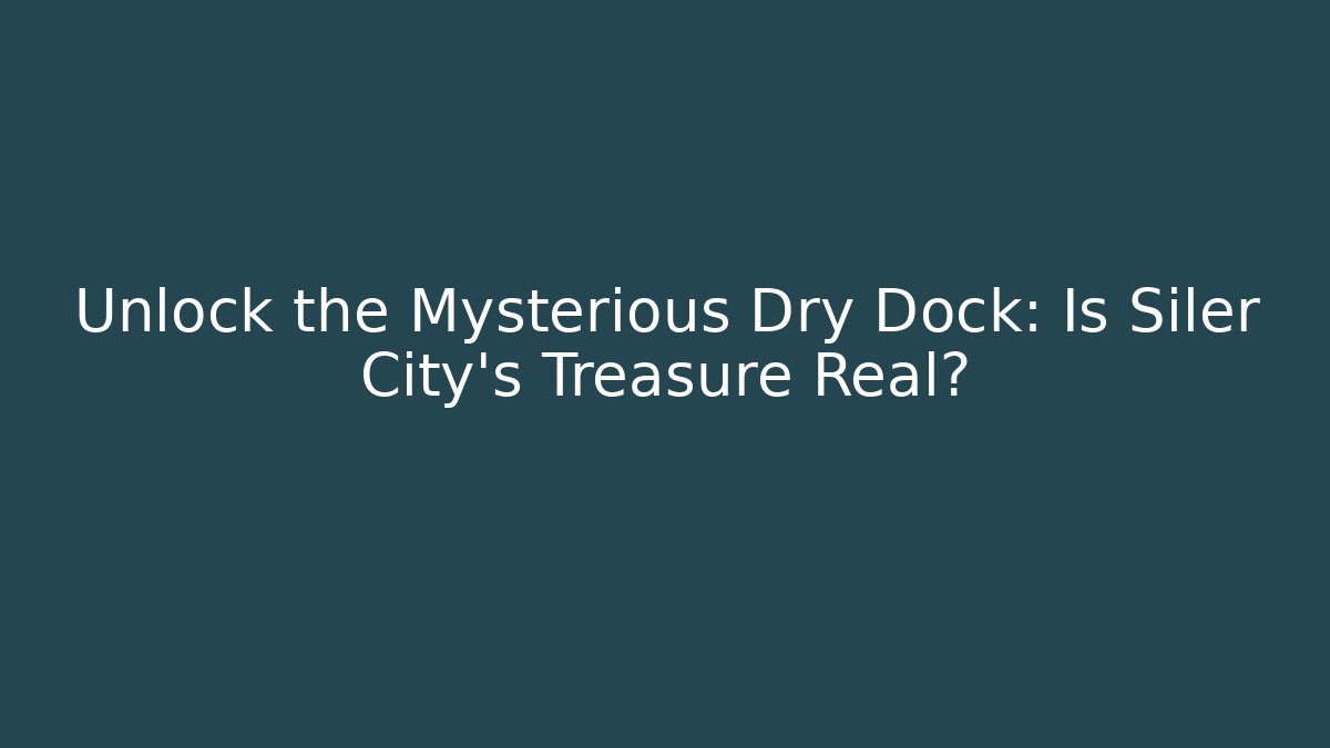 Unlock the Mysterious Dry Dock: Is Siler City's Treasure Real?