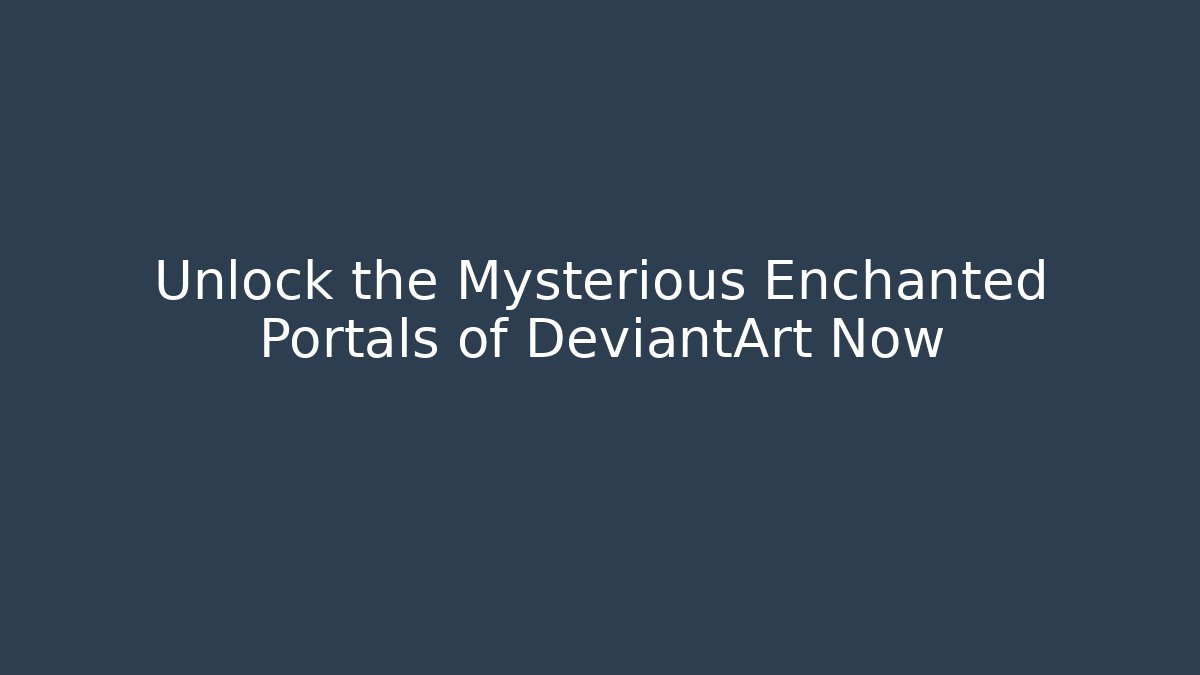 Unlock the Mysterious Enchanted Portals of DeviantArt Now