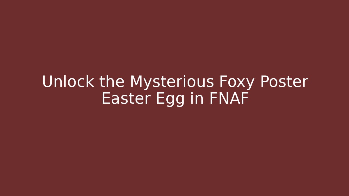 Unlock the Mysterious Foxy Poster Easter Egg in FNAF - Critter Realm