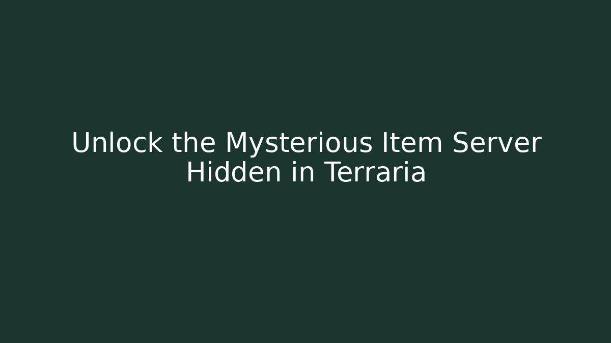 Unlock the Mysterious Item Server Hidden in Terraria