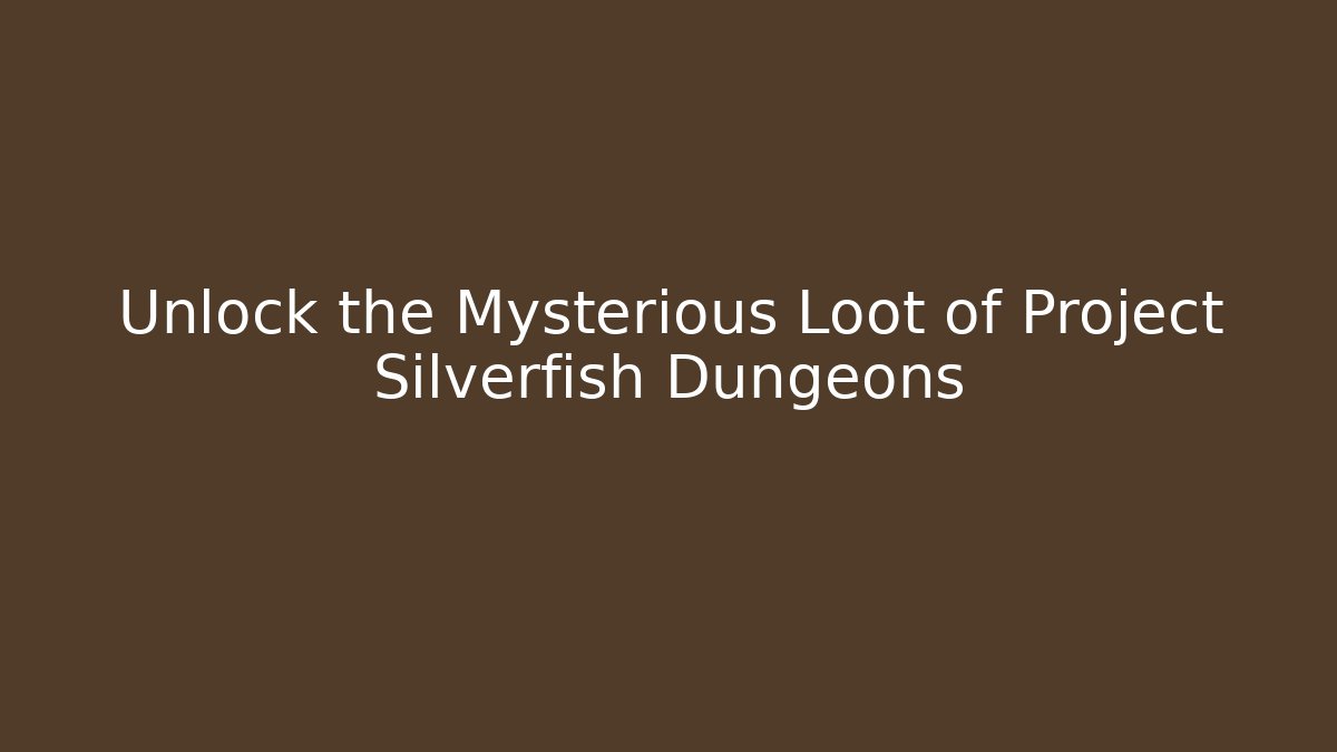 Unlock the Mysterious Loot of Project Silverfish Dungeons