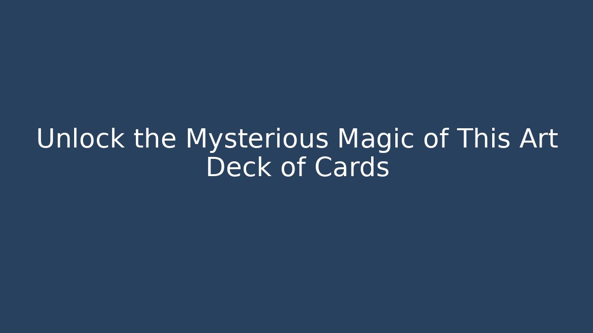 Unlock the Mysterious Magic of This Art Deck of Cards