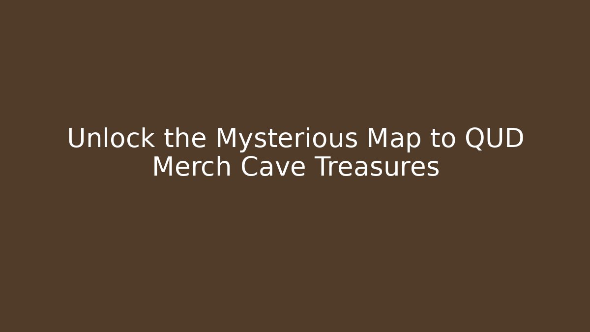 Unlock the Mysterious Map to QUD Merch Cave Treasures