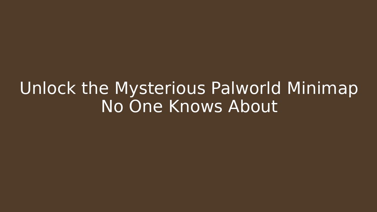 Unlock the Mysterious Palworld Minimap No One Knows About