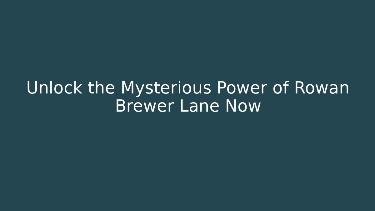 Unlock the Mysterious Power of Rowan Brewer Lane Now - Critter Realm