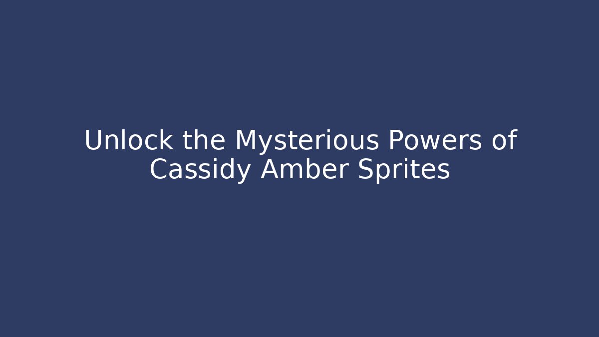 Unlock the Mysterious Powers of Cassidy Amber Sprites - Critter Realm