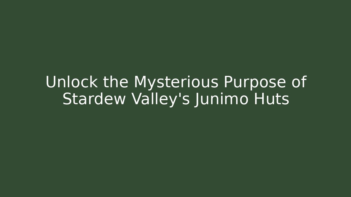 Unlock the Mysterious Purpose of Stardew Valley's Junimo Huts