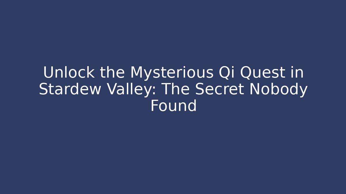 Unlock the Mysterious Qi Quest in Stardew Valley: The Secret Nobody Found