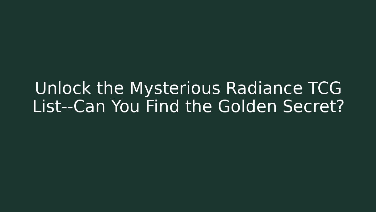 Unlock the Mysterious Radiance TCG List—Can You Find the Golden Secret?