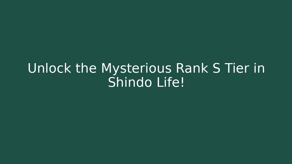 Unlock the Mysterious Rank S Tier in Shindo Life!