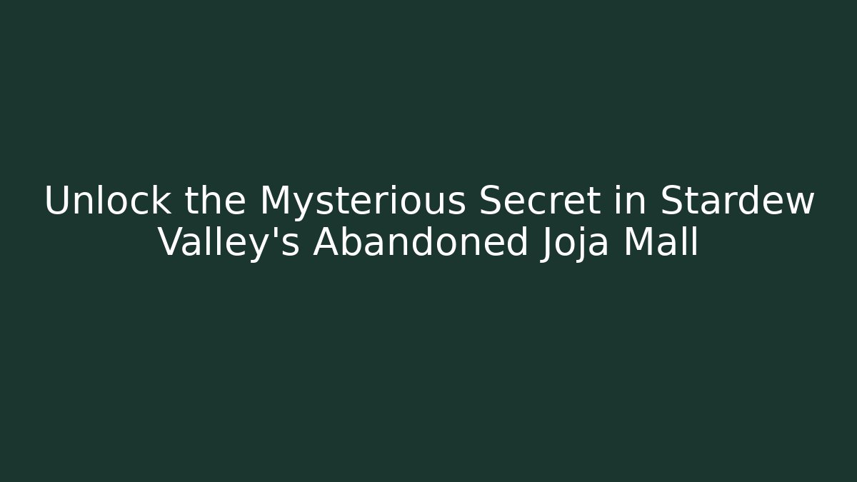 Unlock the Mysterious Secret in Stardew Valley's Abandoned Joja Mall