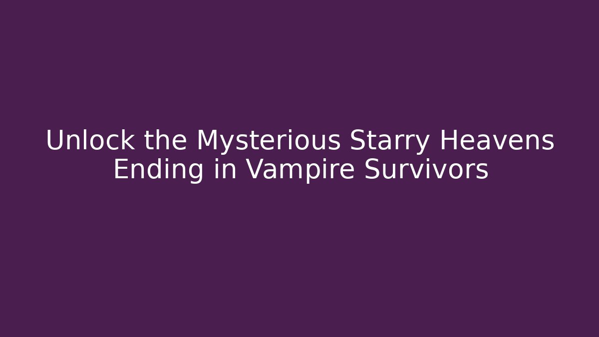 Unlock the Mysterious Starry Heavens Ending in Vampire Survivors