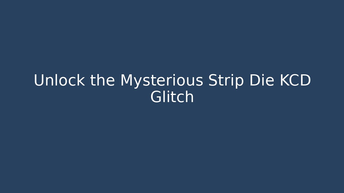 Unlock the Mysterious Strip Die KCD Glitch