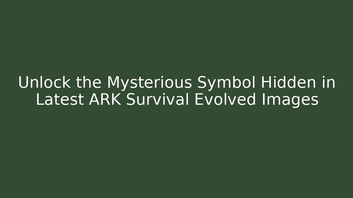 Unlock the Mysterious Symbol Hidden in Latest ARK Survival Evolved Images