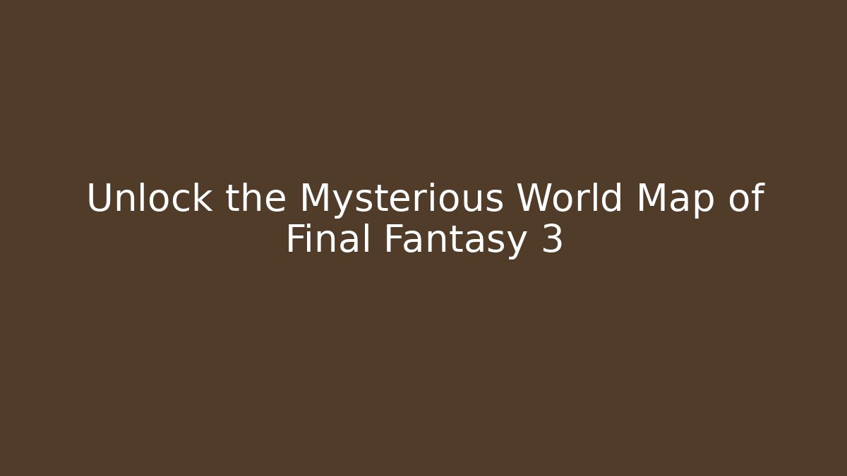 Unlock the Mysterious World Map of Final Fantasy 3 - Critter Realm