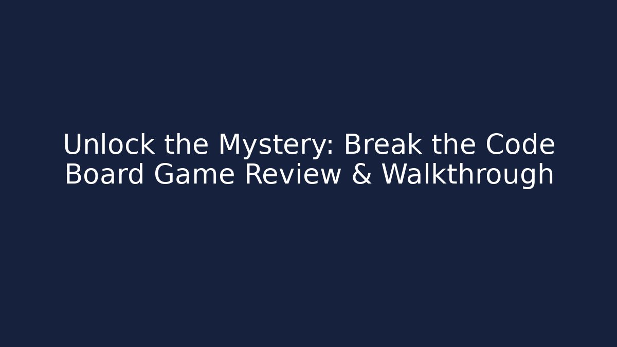 Unlock the Mystery: Break the Code Board Game Review & Walkthrough