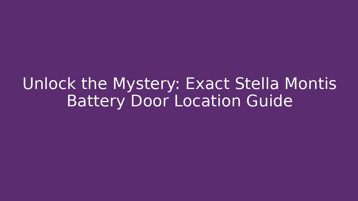 Unlock the Mystery: Exact Stella Montis Battery Door Location Guide
