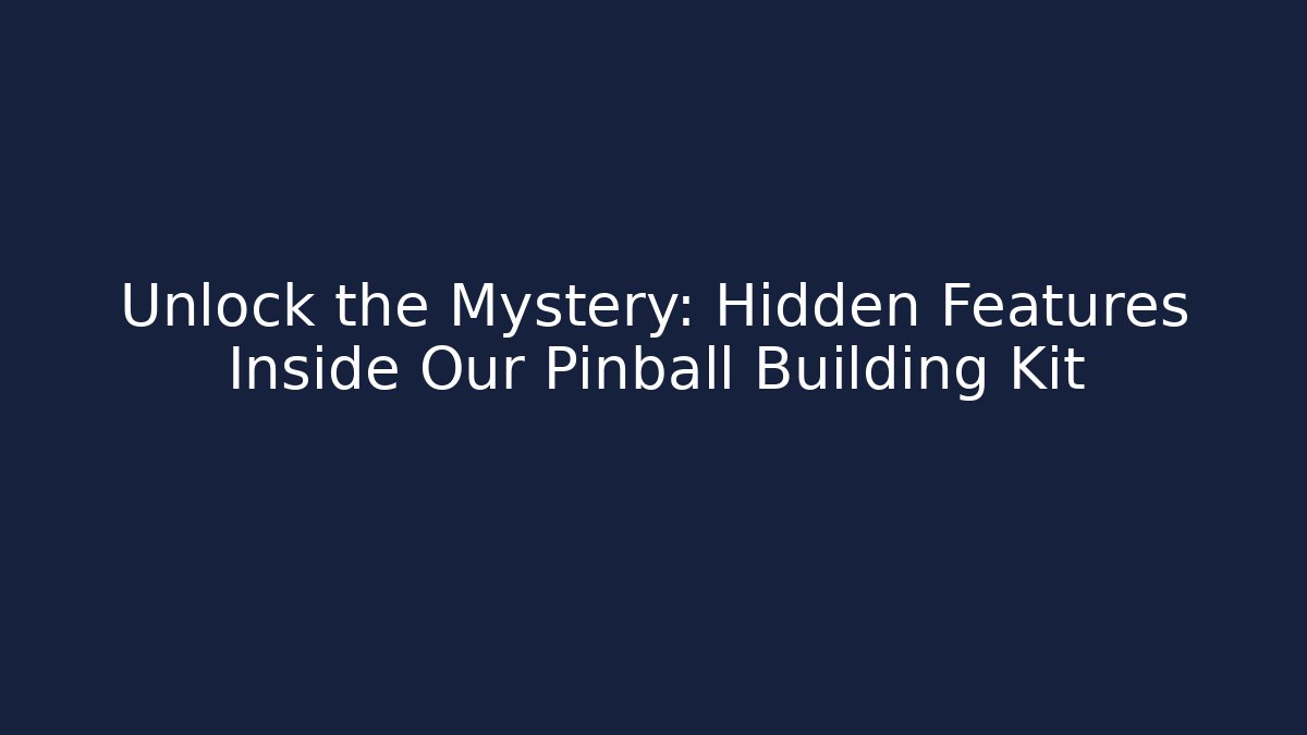 Unlock the Mystery: Hidden Features Inside Our Pinball Building Kit
