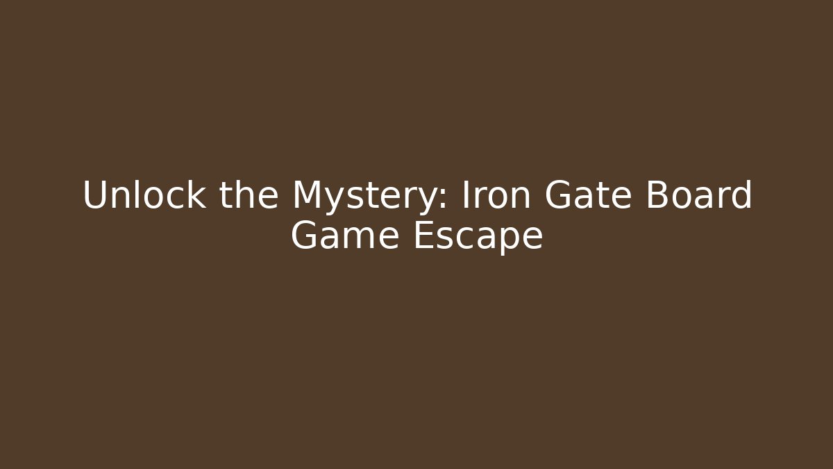 Unlock the Mystery: Iron Gate Board Game Escape