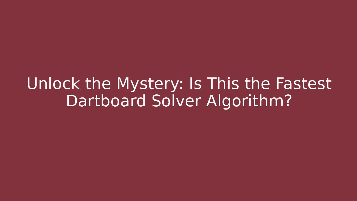 Unlock the Mystery: Is This the Fastest Dartboard Solver Algorithm?