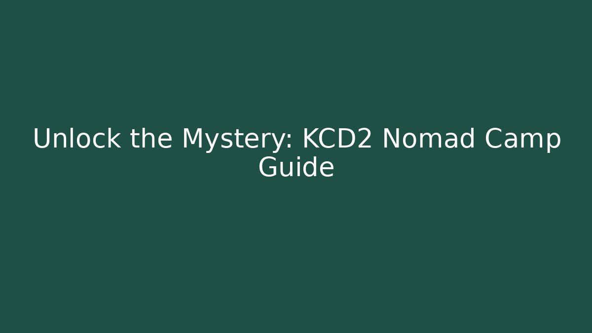 Unlock the Mystery: KCD2 Nomad Camp Guide