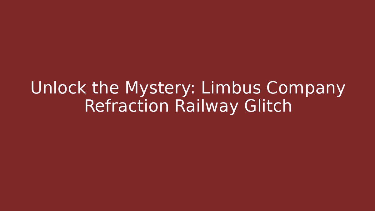Unlock the Mystery: Limbus Company Refraction Railway Glitch
