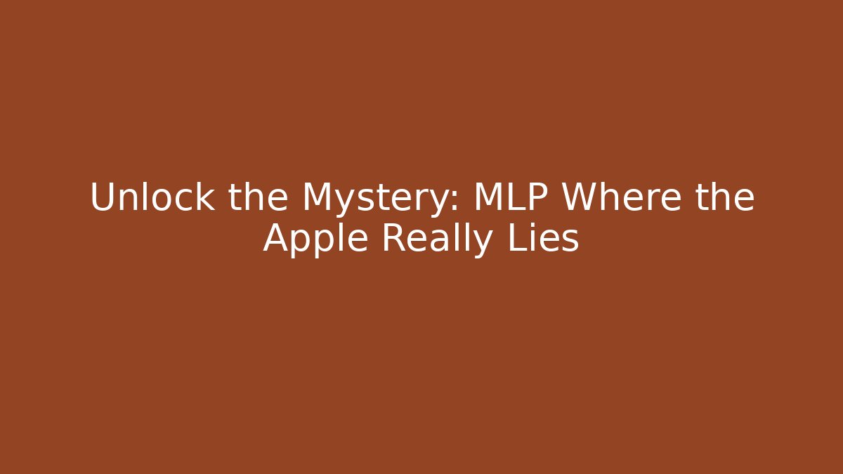 Unlock the Mystery: MLP Where the Apple Really Lies