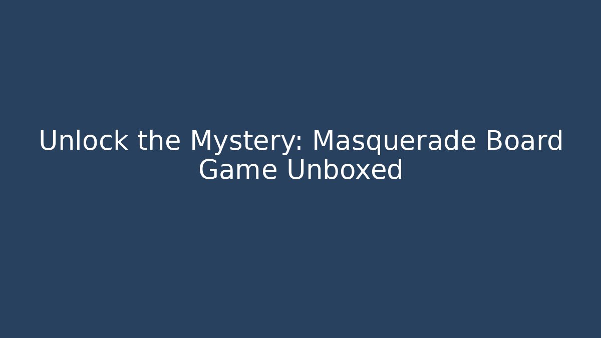 Unlock the Mystery: Masquerade Board Game Unboxed