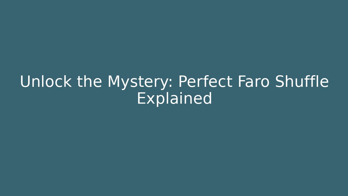 Unlock the Mystery: Perfect Faro Shuffle Explained