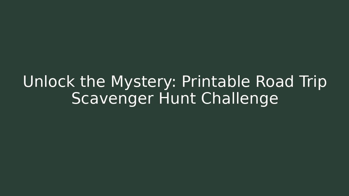 Unlock the Mystery: Printable Road Trip Scavenger Hunt Challenge