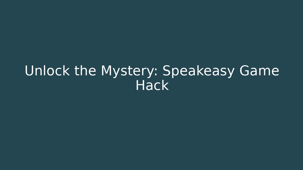 Unlock the Mystery: Speakeasy Game Hack