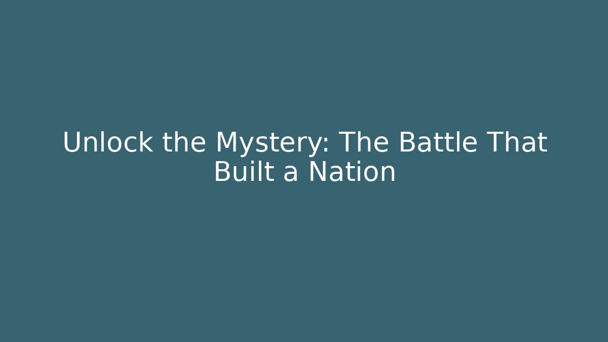 Unlock the Mystery: The Battle That Built a Nation