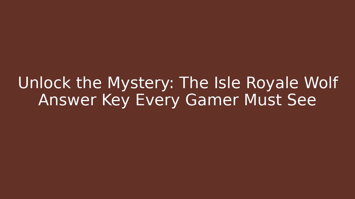 Unlock the Mystery: The Isle Royale Wolf Answer Key Every Gamer Must See