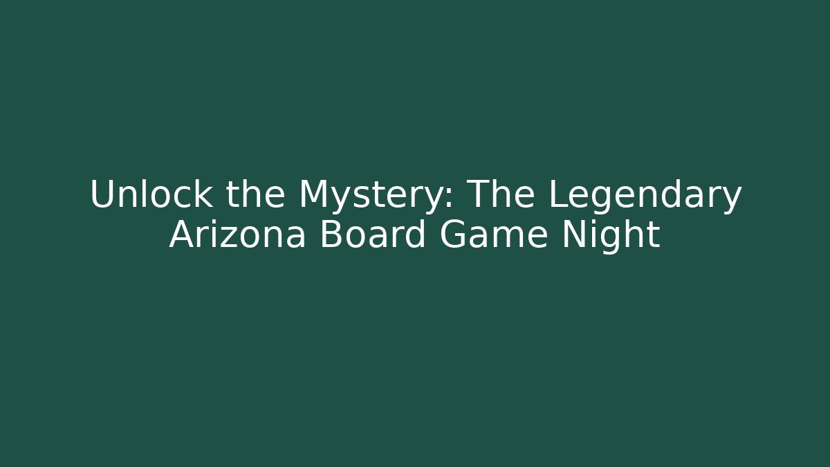 Unlock the Mystery: The Legendary Arizona Board Game Night