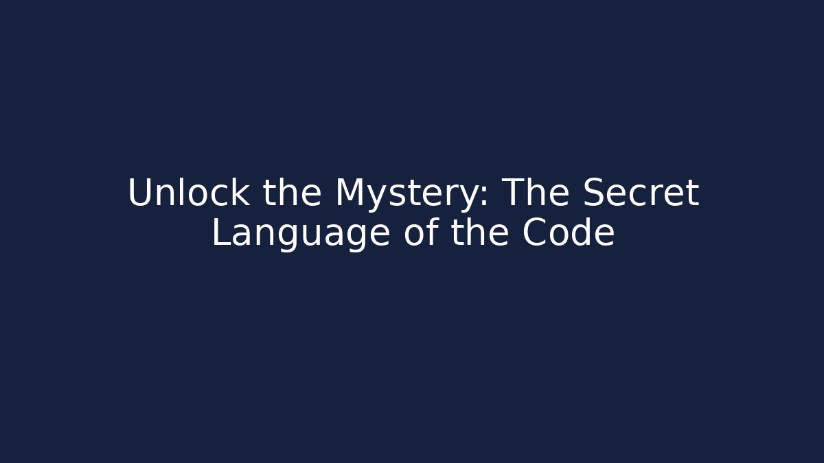 Unlock the Mystery: The Secret Language of the Code