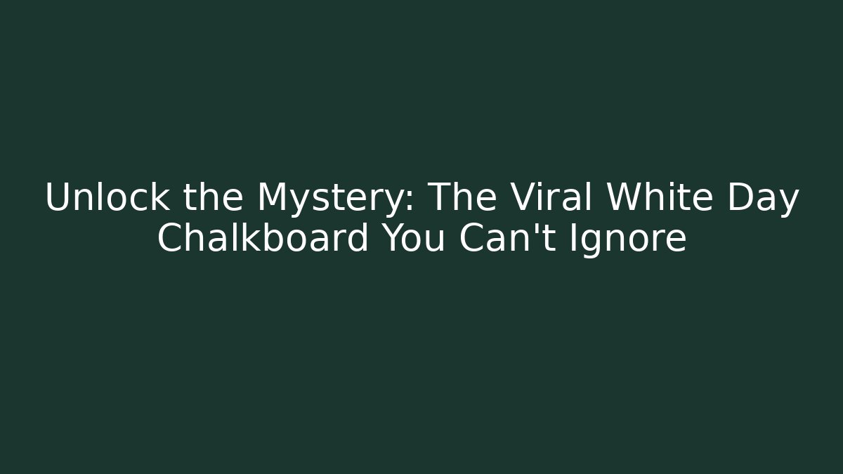 Unlock the Mystery: The Viral White Day Chalkboard You Can't Ignore