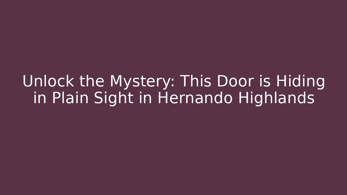 Unlock the Mystery: This Door is Hiding in Plain Sight in Hernando Highlands