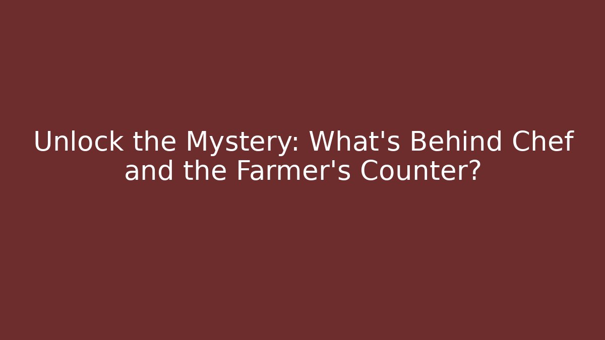 Unlock the Mystery: What's Behind Chef and the Farmer's Counter?