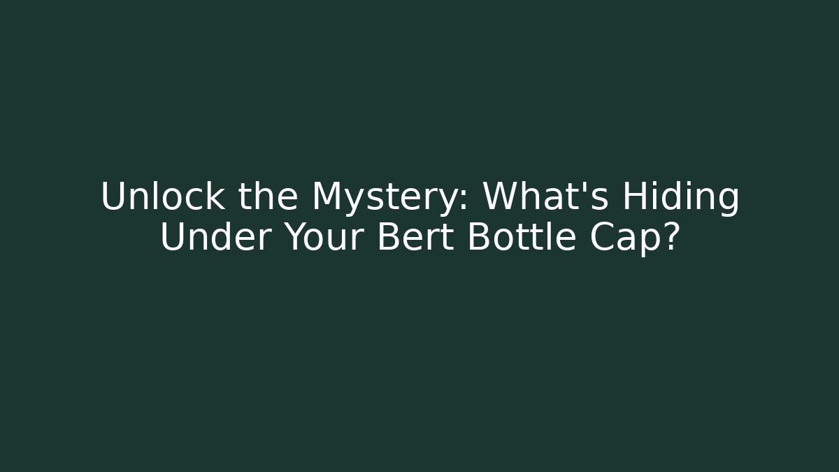 Unlock the Mystery: What's Hiding Under Your Bert Bottle Cap?
