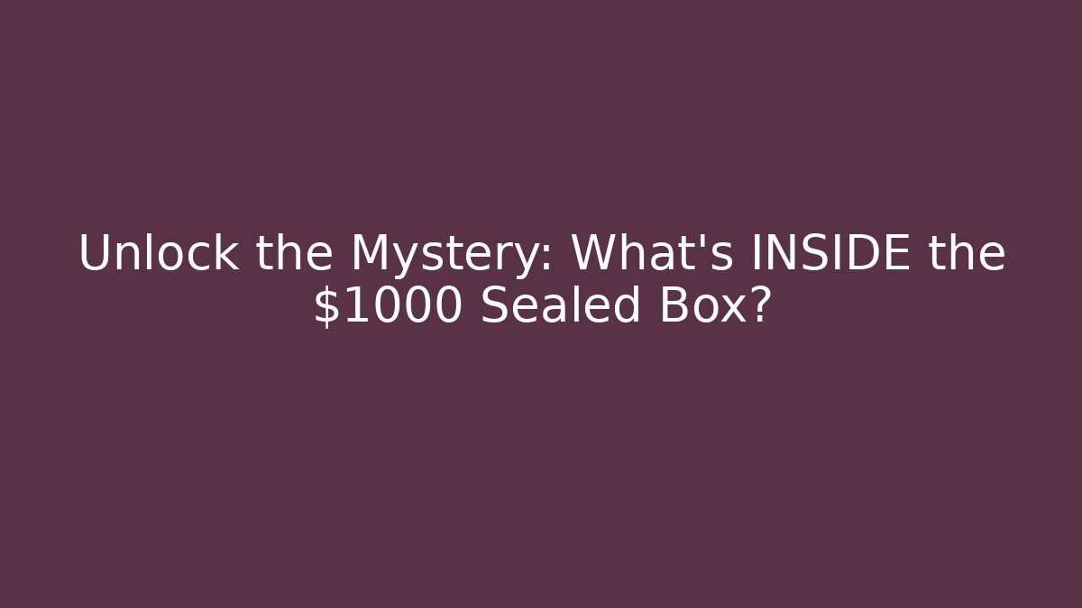 Unlock the Mystery: What's INSIDE the $1000 Sealed Box?