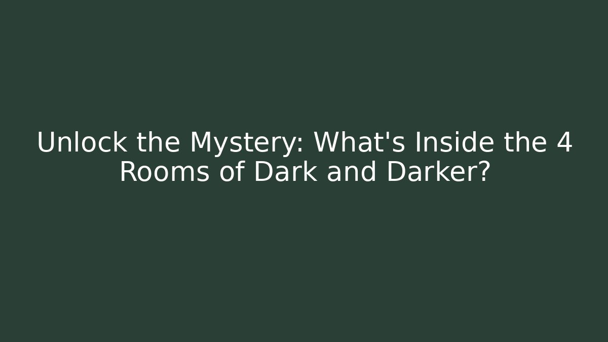 Unlock the Mystery: What's Inside the 4 Rooms of Dark and Darker?