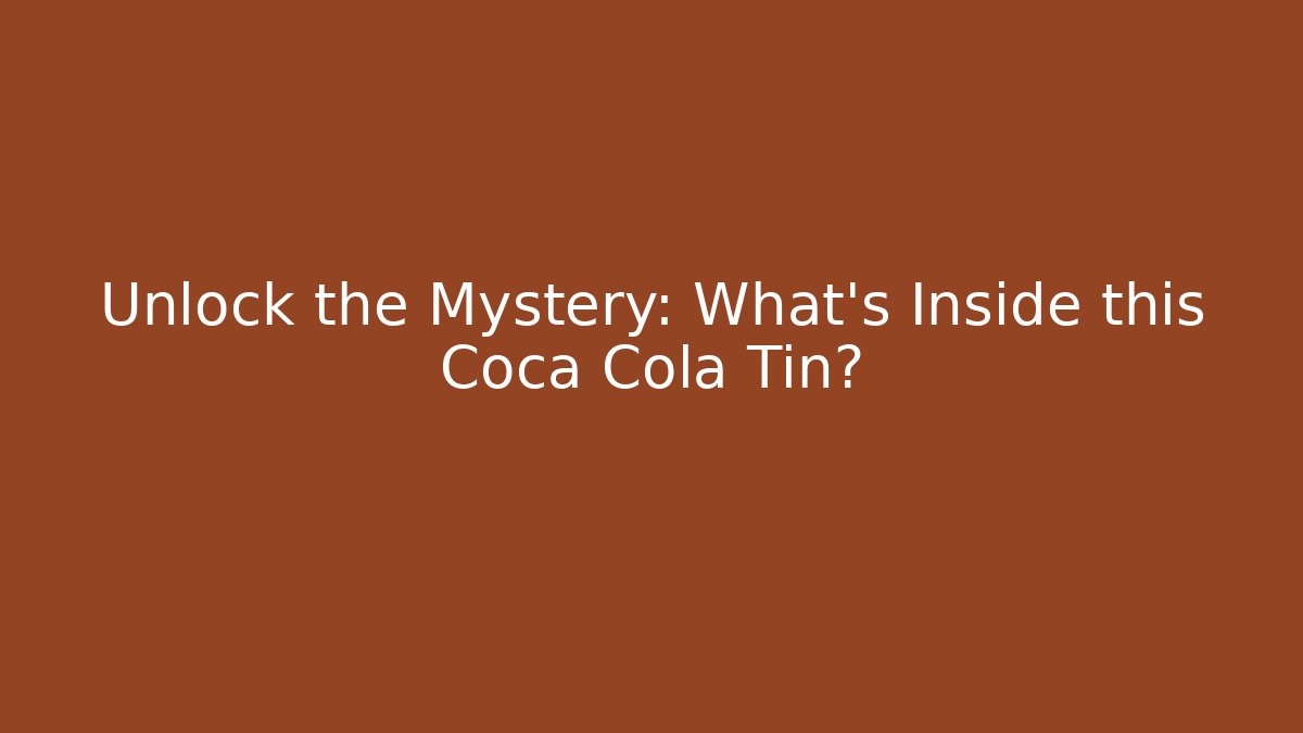 Unlock the Mystery: What's Inside this Coca Cola Tin?