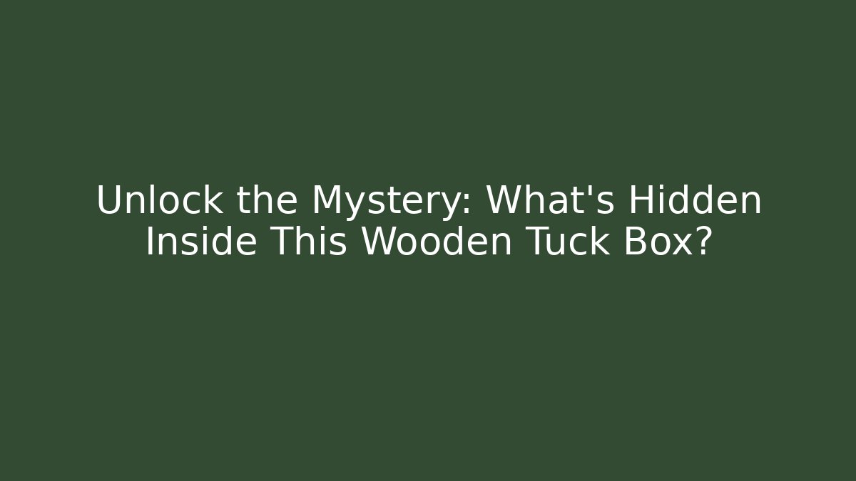 Unlock the Mystery: What’s Hidden Inside This Wooden Tuck Box?