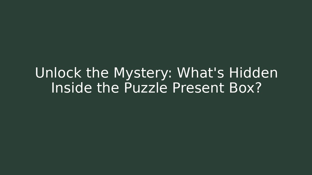 Unlock the Mystery: What’s Hidden Inside the Puzzle Present Box? - Critter Realm