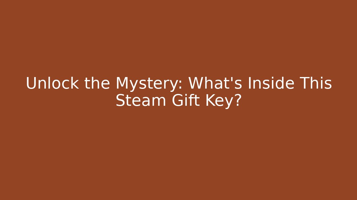Unlock the Mystery: What’s Inside This Steam Gift Key?